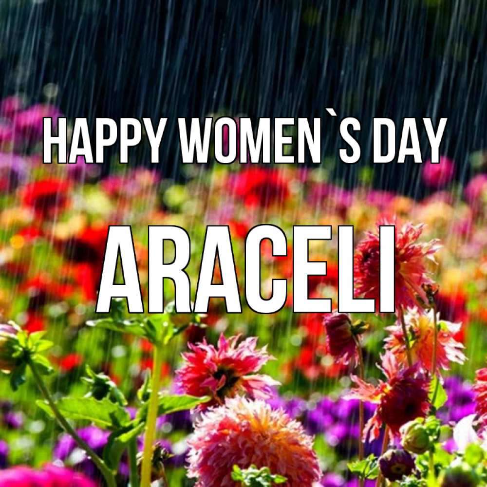 Greetings card с именем, Araceli happy women`s day цветы под дождиком к международному женскому дню Greetings with text for free download 